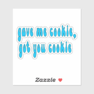 Gave me cookie, got you cookie- New Girl ,new girl Sticker