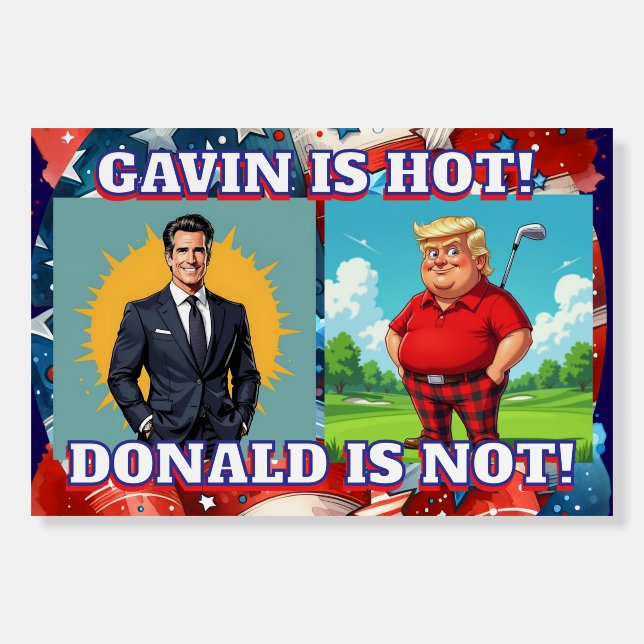 Gavin is Hot, Donald is Not | Political Humor Foam Board (Front)