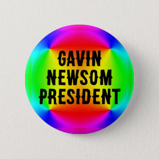 Gavin Newsom President (You May Changer the Words) Button