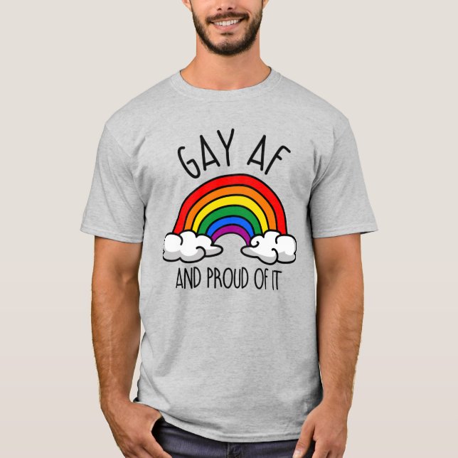 GAY AF and proud of it T-Shirt (Front)