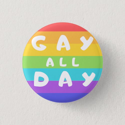 Gay All Day Rainbow LGBT Pride Round Badge Button