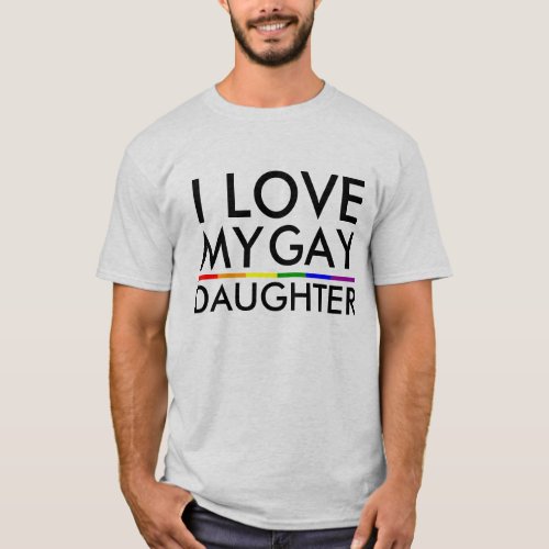 GAY AND LESBIAN PRIDE I LOVE MY GAY DAUGHTER T_Shirt
