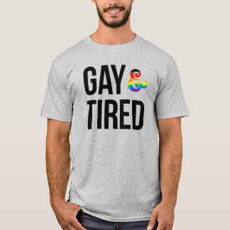 Gay and Tired T-Shirt