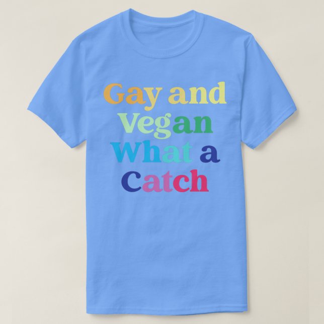 Gay And Vegan What A Catch Veganism LGBT Quote T-Shirt (Design Front)
