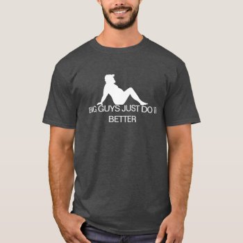 Gay Bear Pride Chubby Big Guys Just Do It Better T-shirt by FUNNSTUFF4U at Zazzle