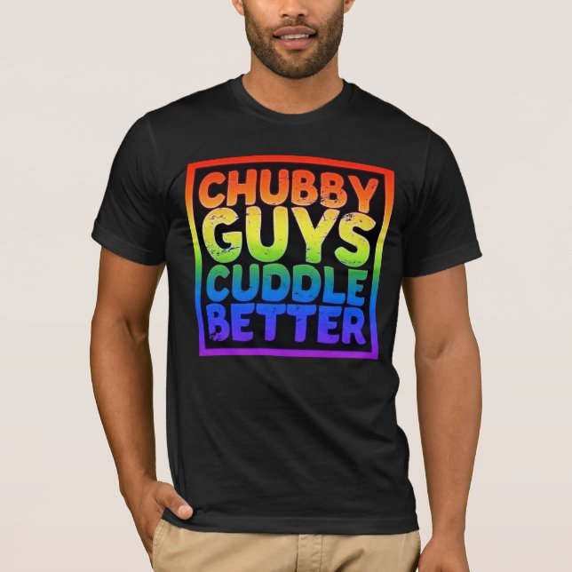 Gay Bear Pride Chubby Guys Cuddle Better T-Shirt (Front)