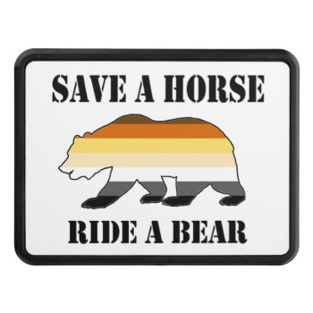Gay Bear Save A Horse Ride A Bear Tow Hitch Cover by FUNNSTUFF4U at Zazzle