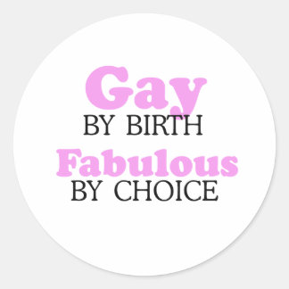 Gay by birth Fabulous by choice Classic Round Sticker