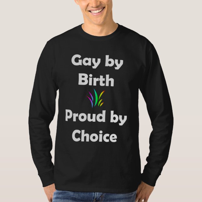 Gay by Birth...Proud by Choice T-Shirt (Front)