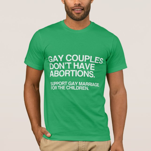 GAY COUPLES DON'T HAVE ABORTIONS -.png T-Shirt (Front)