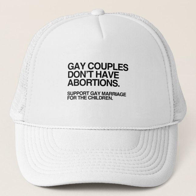 GAY COUPLES DON'T HAVE ABORTIONS TRUCKER HAT (Front)