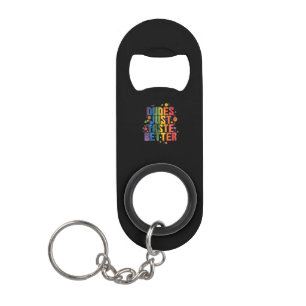 gay "Dudes Just Taste Better" Keychain Bottle Opener