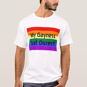 gay flag, My Gayness Just Oozes!!! T-Shirt