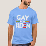GAY FOR JOE BIDEN T-Shirt