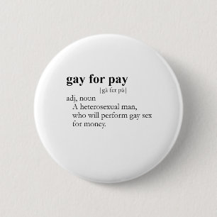 GAY FOR PAY (definition) Pinback Button