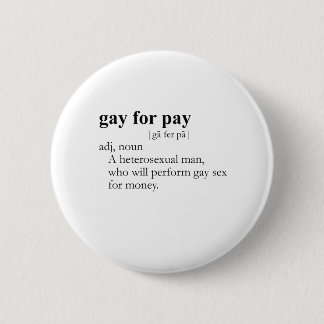 GAY FOR PAY (definition) Pinback Button