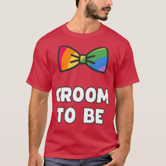 GAY GROOM TO BE LGBT BACHELOR PARTY T-Shirt