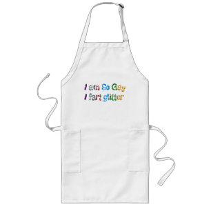 Gay Humor I am So Gay I fart Glitter Long Apron