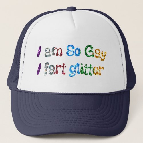 Gay Humor I am So Gay I fart Glitter Trucker Hat