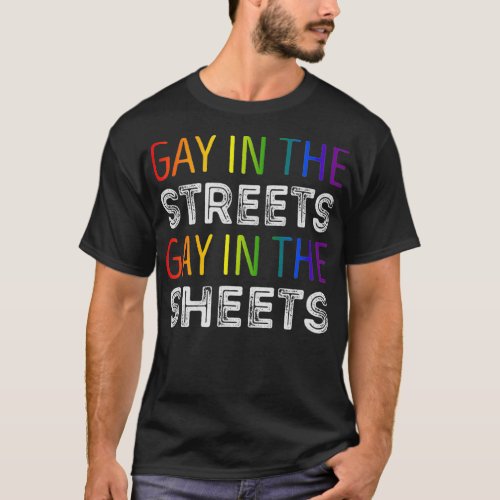 Gay in the streets gay in the sheets Lgbtq gay pri T_Shirt