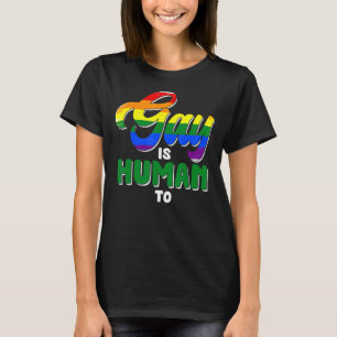 Gay Is Human To Lgbtq Equality People Love 2 T-Shirt