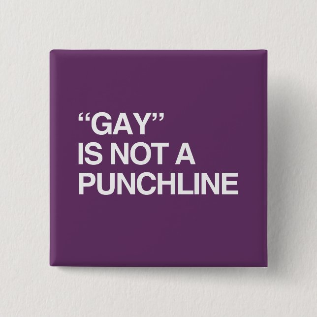 GAY IS NOT A PUNCHLINE BUTTON (Front)