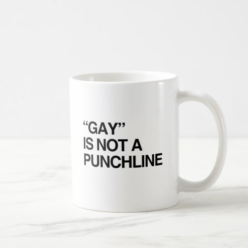 GAY IS NOT A PUNCHLINEpng Coffee Mug