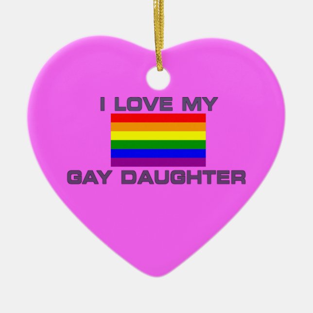 Gay Lesbian I LOVE MY GAY DAUGHTER Ceramic Ornament (Front)