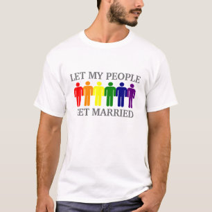 Gay Marriage Let my people get Married T-Shirt