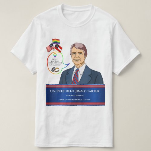 Gay Marriage _ President Carters Approval Quote  T_Shirt