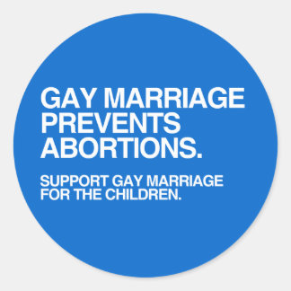 GAY MARRIAGE PREVENTS ABORTION -.png Classic Round Sticker