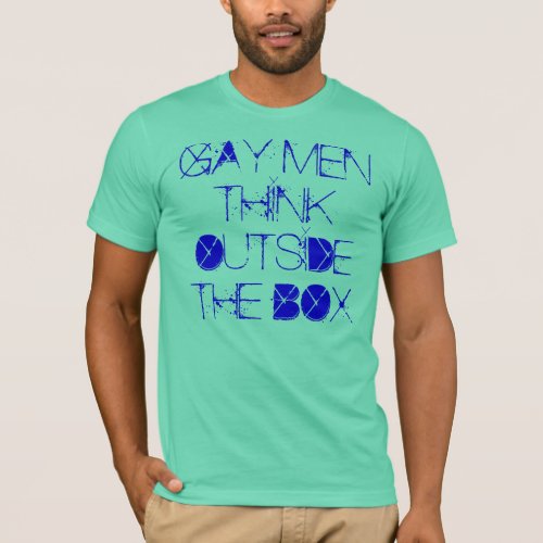 GAY MEN THINK OUTSIDE THE BOX T_Shirt