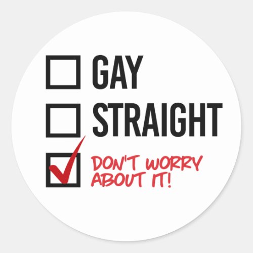 Gay or Straight Dont worry about it Classic Round Sticker