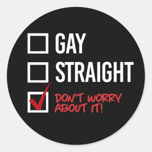 Gay or Straight Dont worry about it Classic Round Sticker