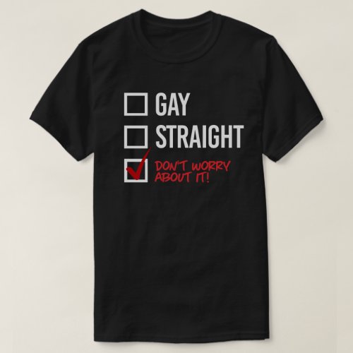 Gay or Straight Dont worry about it T_Shirt