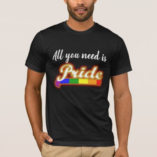 Gay Pride All you need is Pride T_Shirt