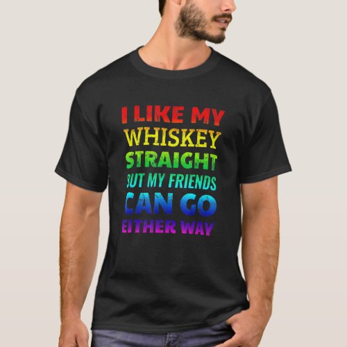 Gay Pride Ally Like My Whisky Straight Friends Eit T_Shirt