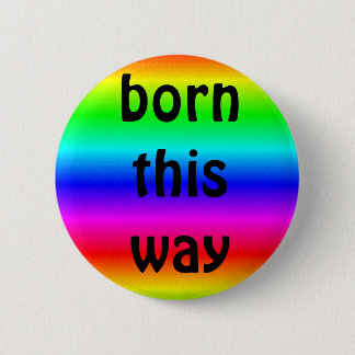gay pride: born this way pinback button