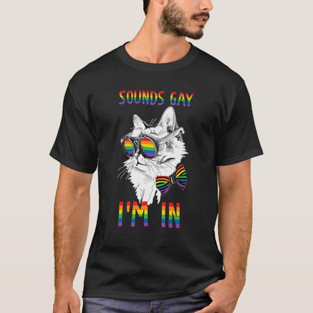 Gay Pride Cat Rainbow LGBT Sounds Gay I'm In LGBTQ T-Shirt (Front)