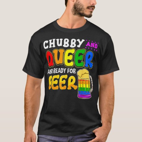 Gay Pride  Chubby Queer Ready for Beer Rainbow LGB T_Shirt