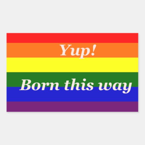 Gay Pride Flag Rainbow Flag Yup Born This way Rectangular Sticker