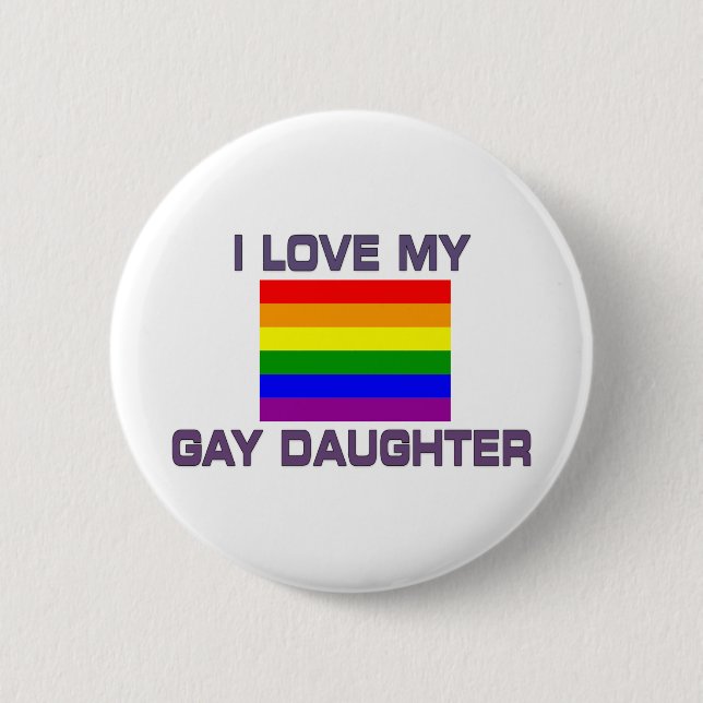 Gay Pride I Love My Gay Daughter Pinback Button (Front)