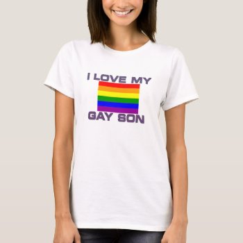 Gay Pride I Love My Gay Son T-shirt by FUNNSTUFF4U at Zazzle