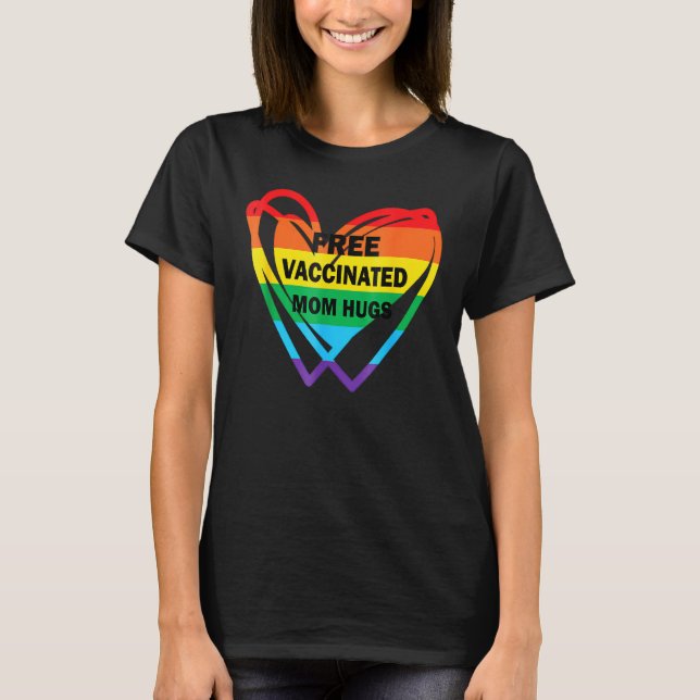 Gay Pride Lesbian Free Vaccinated Mom Hugs Lgbt 20 T-Shirt (Front)