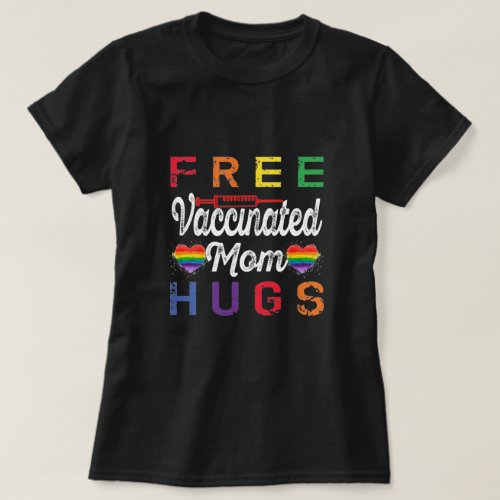 Gay Pride Lesbian Free Vaccinated Mom Hugs LGBT T_Shirt