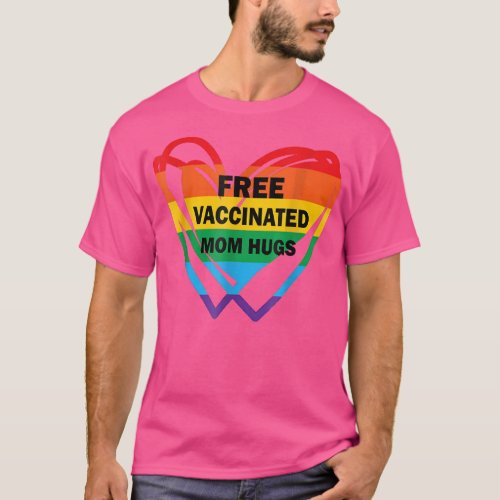 Gay Pride Lesbian Free Vaccinated Mom Hugs Pride L T_Shirt