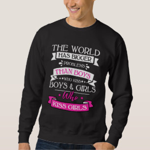 Gay Pride Lesbian The World Has Bigger Problems Sweatshirt