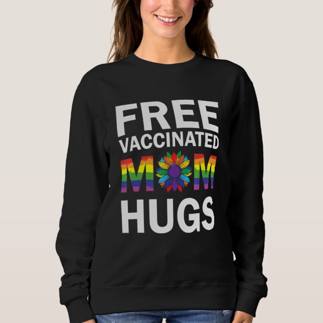 Gay Pride Lgbt Free Vaccinated Mom Hugs Support Lg Sweatshirt (Front)