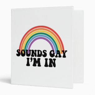 Gay Pride LGBT Rainbow Sounds Gay I'm In  3 Ring Binder