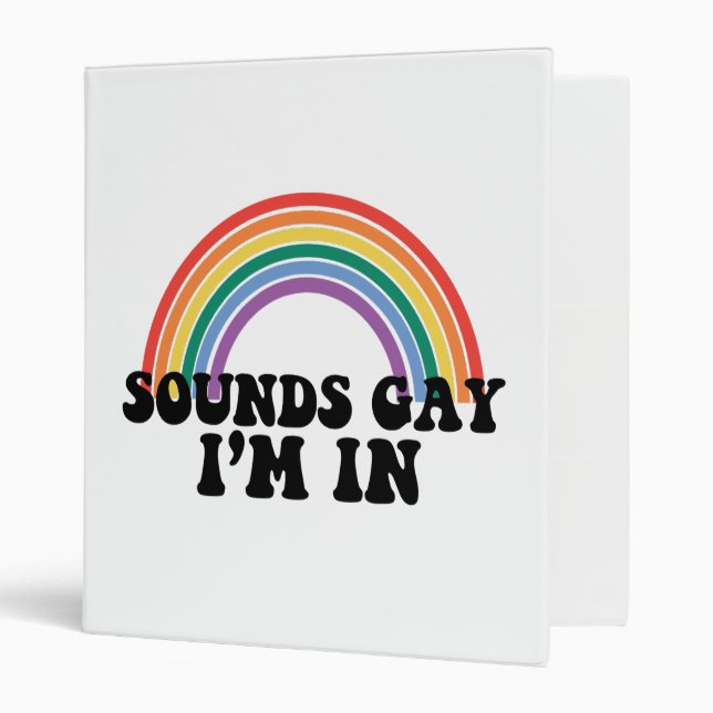 Gay Pride LGBT Rainbow Sounds Gay I'm In  3 Ring Binder (Front/Inside)